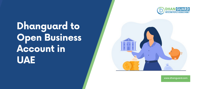 How Dhanguard helps to open business account in UAE? | Dhanguard