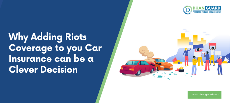 Why Adding Riots Coverage to your Car Insurance can be a Clever Decision | Dhanguard