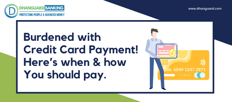 Burdened with Credit Card Payment! Here’s When & How You should pay