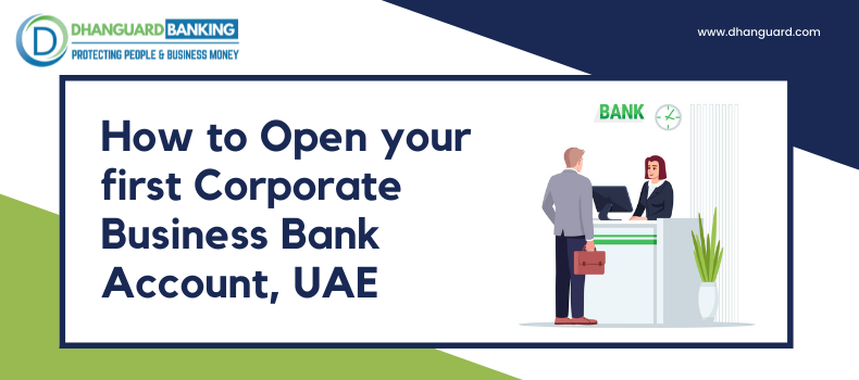 How to Open your First Corporate Business Bank Account, UAE | Dhanguard