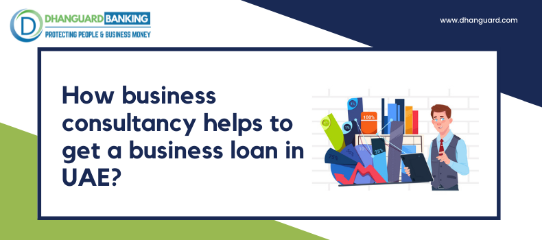 How Business Consultancy helps to get a Business Loan in UAE?