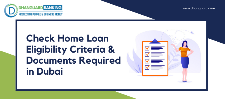 Check Home Loan Eligibility Criteria & Documents Required in Dubai | Dhanguard