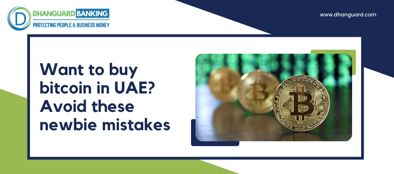 Want to Buy Bitcoin in UAE? Avoid these Newbie Mistakes | Dhanguard