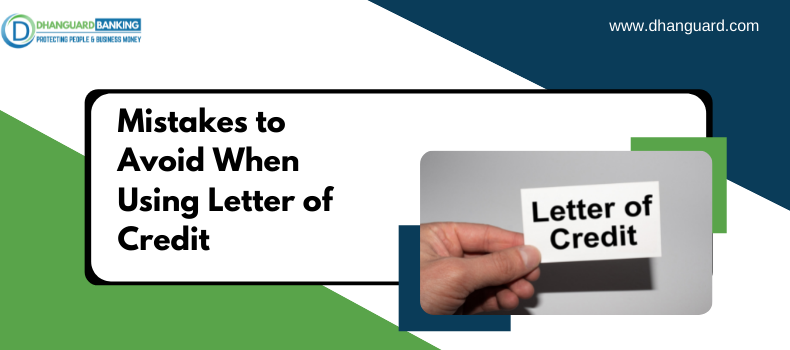 Mistakes to Avoid When Using Letter of Credit | Dhanguard
