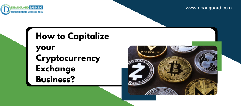 How to Capitalize your Cryptocurrency Exchange Business? | Dhanguard