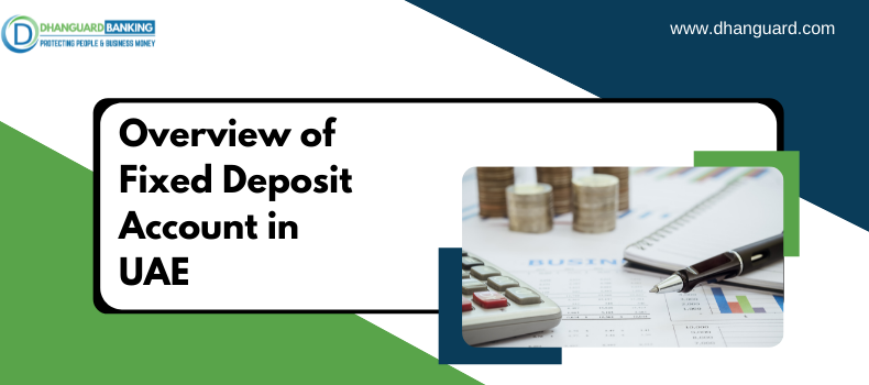 Overview of Fixed Deposit Account in UAE | Dhanguard