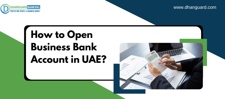 How to Open Business Bank Account in UAE? | Dhanguard