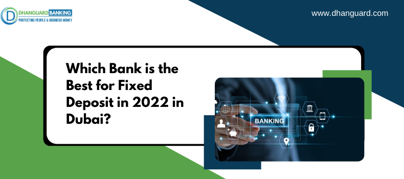 Which Bank is the Best for Fixed Deposit in 2022 in Dubai?