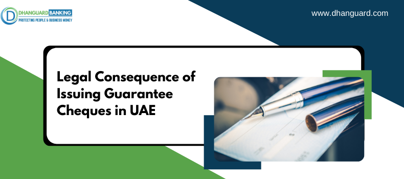 Legal Consequence of Issuing Guarantee Cheques in UAE | Dhanguard
