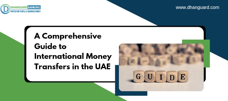 Comprehensive Guide to International Money Transfers in the UAE | Dhanguard