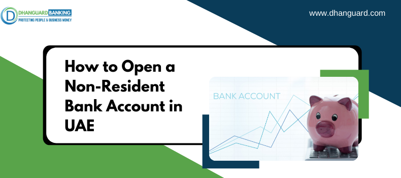 How to Open a Non-Resident Bank Account in UAE | Dhanguard