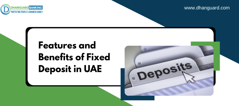 Features and Benefit of Fixed Deposit in UAE | Dhanguard