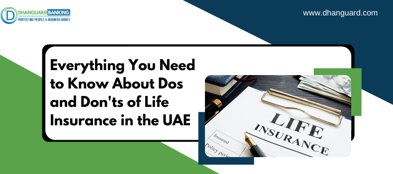 Everything You Need to Know About Dos and Don'ts of Life Insurance in the UAE | Dhanguard