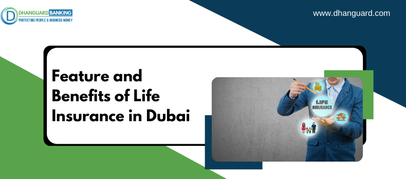 Feature and Benefit of Life Insurance in Dubai