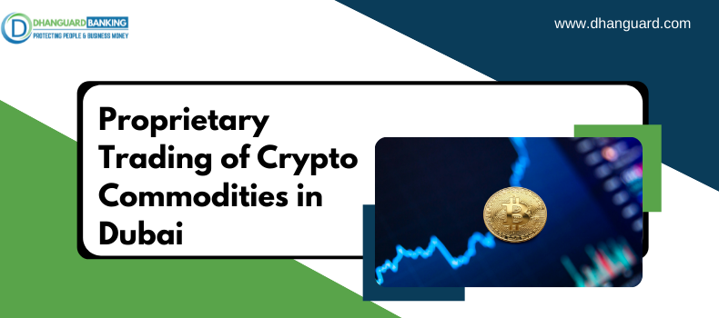 Proprietary Trading of Crypto Commodities in Dubai 