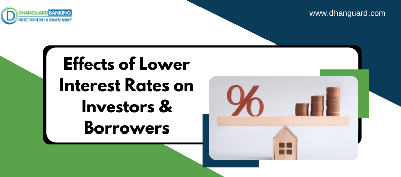 What are the Effects of Lower Interest Rates on Investors & Borrowers?