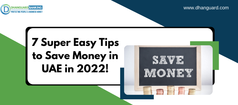 7 Super Easy Tips to Save Money in UAE in 2022! | Dhanguard
