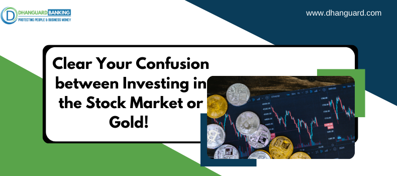 Clear Your Confusion between Investing in the Stock Market or Gold! Read This | Dhanguard