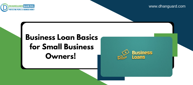 Business Loan Basics for Small Business Owners! Major Elements one must Consider before Applying. | Dhanguard
