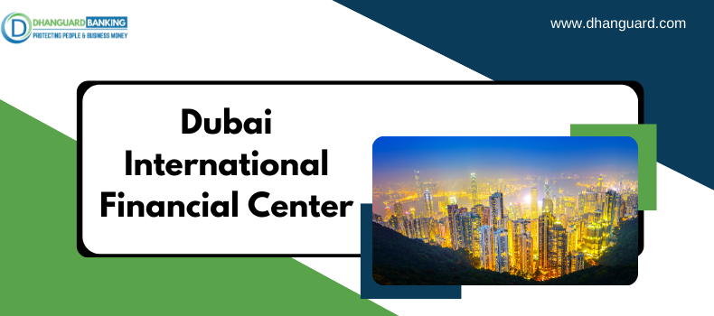 Dubai International Financial Center. Why You Should Start Your Business Here!