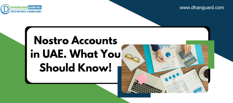 Nostro Accounts in UAE. What You Should Know! | Dhanguard