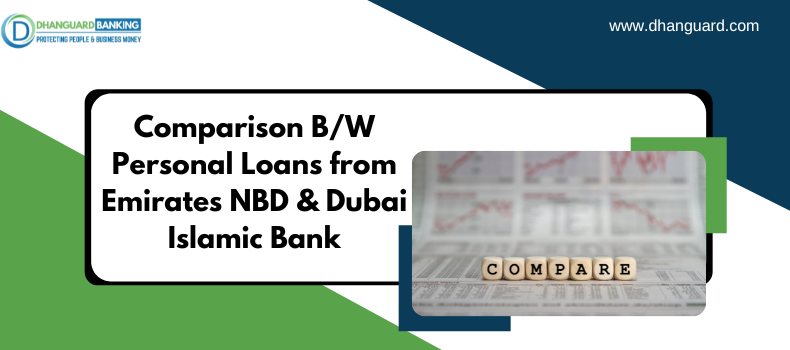 A Thorough Comparison B/W Personal Loans from Emirates NBD & Dubai Islamic Bank. Read Now! | Dhanguard