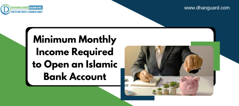 An Outlook on Minimum Monthly Income Required to Open an Islamic Bank Account | Dhanguard