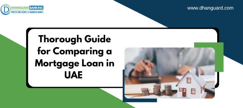 Do you know about the Mortgage loans in the UAE? A Thorough Guide for Comparing the Mortgage Loan !!
