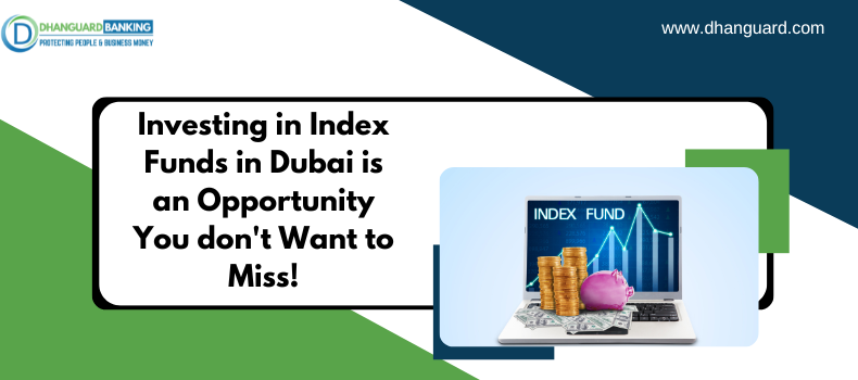 Investing in Index Funds in Dubai is an Opportunity You don't Want to Miss! Read Why | Dhanguard