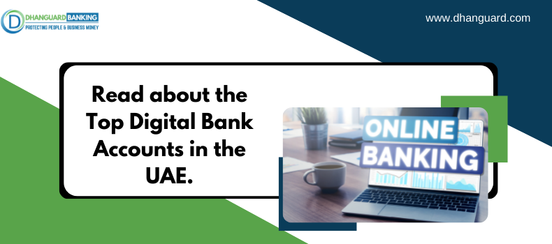 Start Digital Banking save Tons of Time! Read about the Top Digital Bank Accounts in the UAE. | Dhanguard