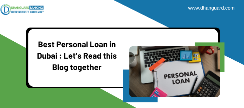 Best Personal Loan in Dubai : Let’s Read this Blog together