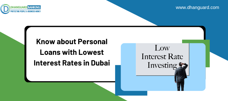 Know about Personal Loans with Lowest Interest Rates in Dubai | Dhanguard