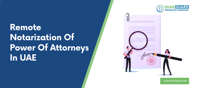 Let’s Know about the Need for Remote Notarization of Power of Attorneys in Dubai