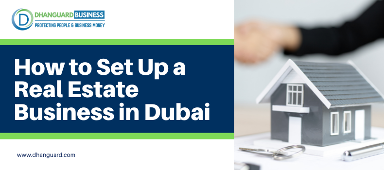 How to Set Up a Real Estate Business in Dubai?