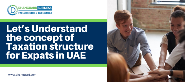 Let’s Understand the concept of Taxation structure for Expats in UAE | Dhanguard