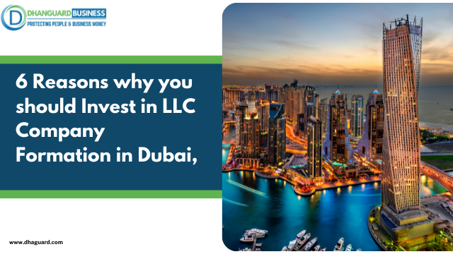 6 Reasons Why You Should Invest in LLC Company Formation in Dubai