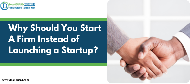 Why Should You Start A Firm Instead of Launching a Startup?