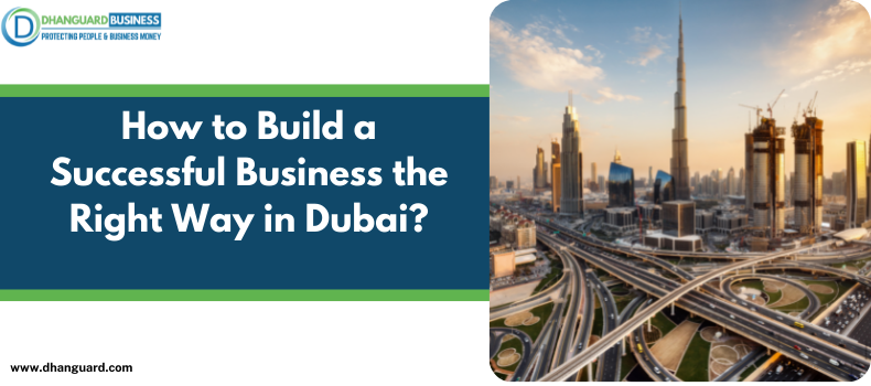 How to Build a Successful Business the Right Way in Dubai?