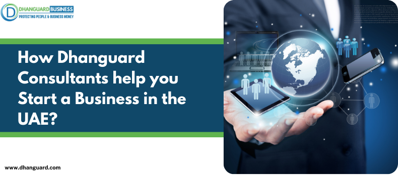 How Dhanguard Consultants help you Start a Business in the UAE?