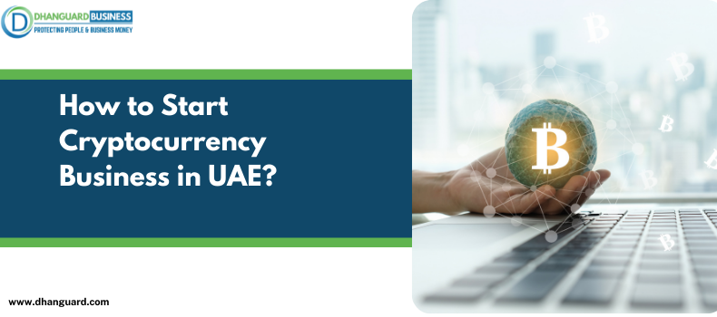 How to Start a Cryptocurrency Business in UAE