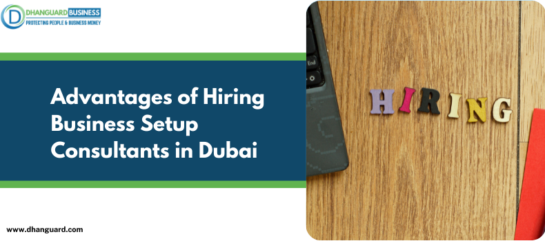 Advantages of Hiring Business Setup Consultants in Dubai