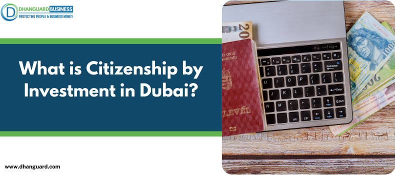 What is Citizenship by Investment in Dubai?