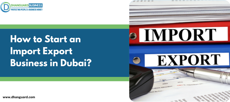 How to Start an Import Export Business in Dubai?