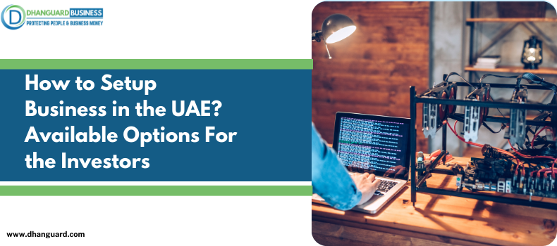 How to Setup a Business in the UAE? Available Options for Investors