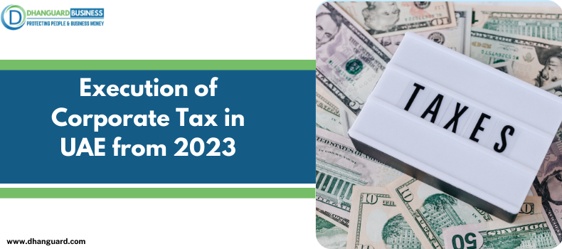 Execution of Corporate Tax in UAE from 2023 | Dhanguard