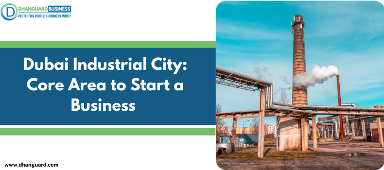 Dubai Industrial City:Core Area to Start a Business 