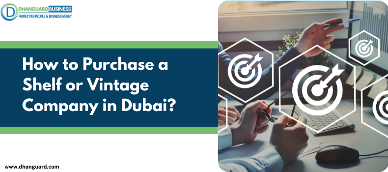 How to Purchase a Shelf or Vintage Company in Dubai?