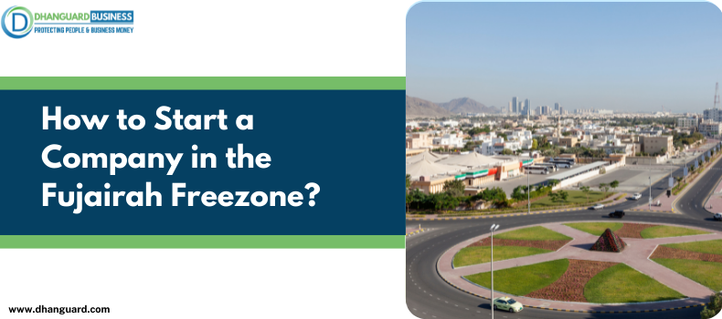 How to Start a Company in the Fujairah Freezone?