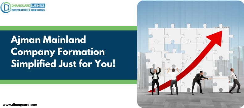 Ajman Mainland Company Formation Simplified Just for You! Read Now