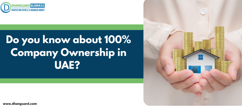 Do you know about 100% Company Ownership in UAE? If Not, Go Through this Blog!